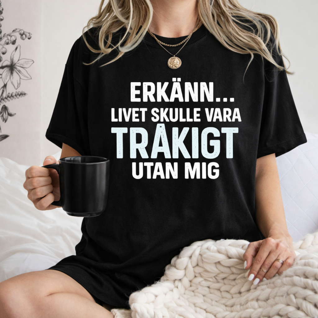 T-shirt med roligt citat: Sarkastisk 'Erkänn det' kaxig t-shirt